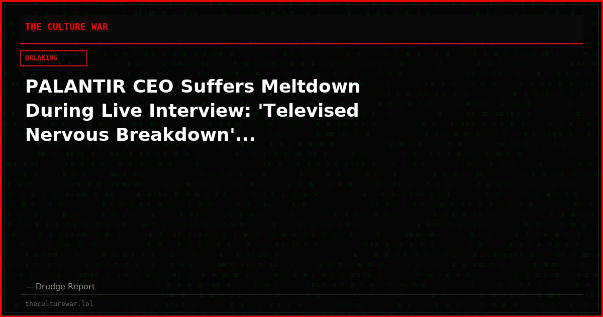 PALANTIR CEO Suffers Meltdown During Live Interview: 'Televised Nervous Breakdown'...