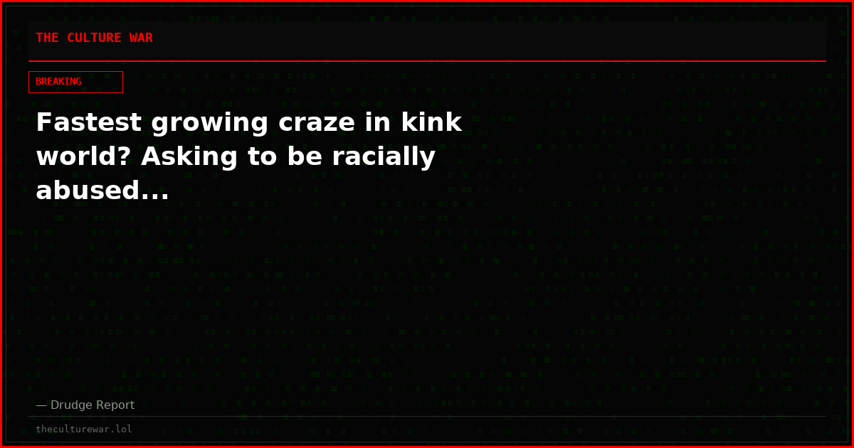 Fastest growing craze in kink world? Asking to be racially abused...