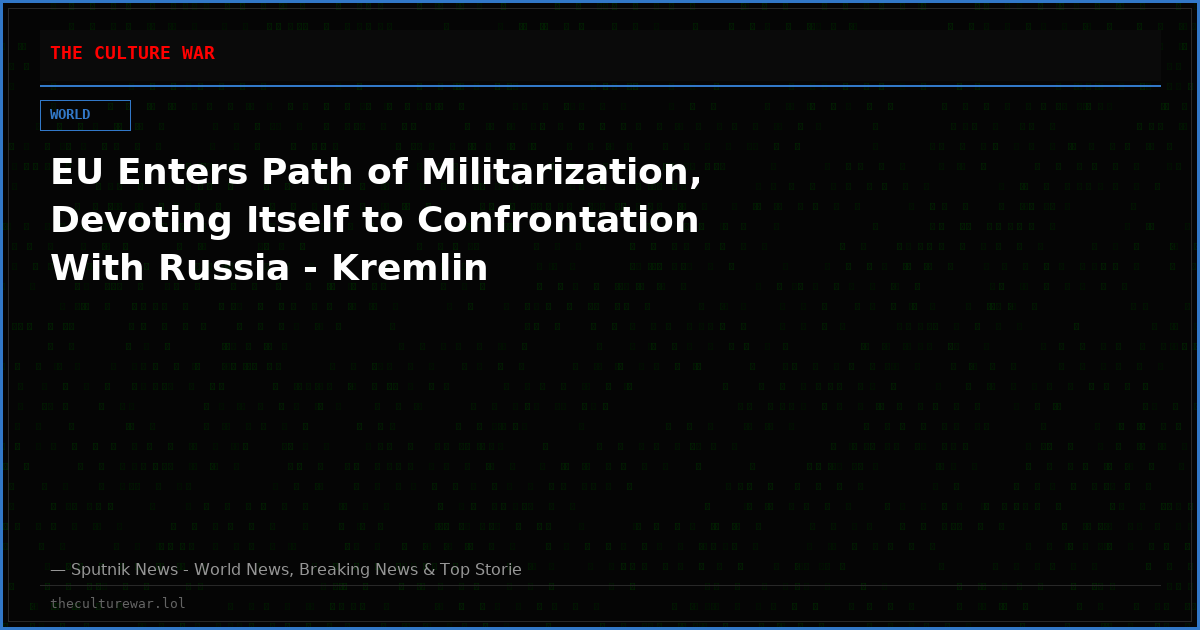 EU Enters Path of Militarization, Devoting Itself to Confrontation With Russia - Kremlin