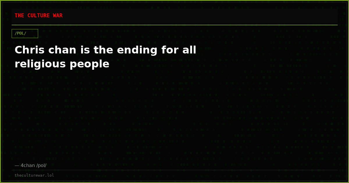 Chris chan is the ending for all religious people