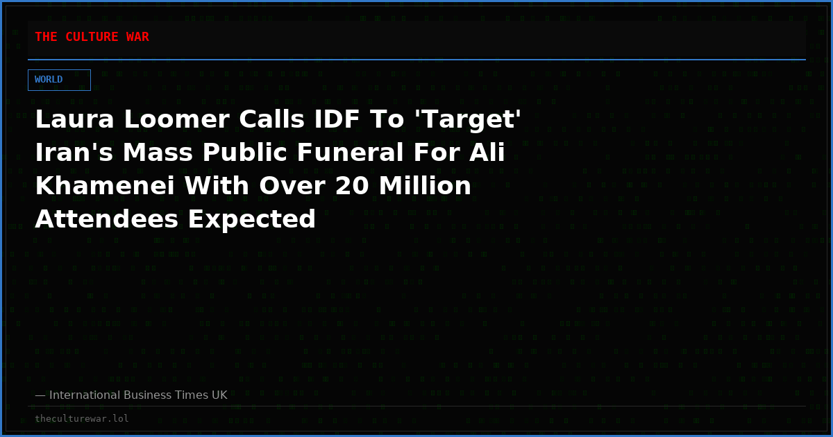 Laura Loomer Calls IDF To 'Target' Iran's Mass Public Funeral For Ali Khamenei With Over 20 Million Attendees Expected