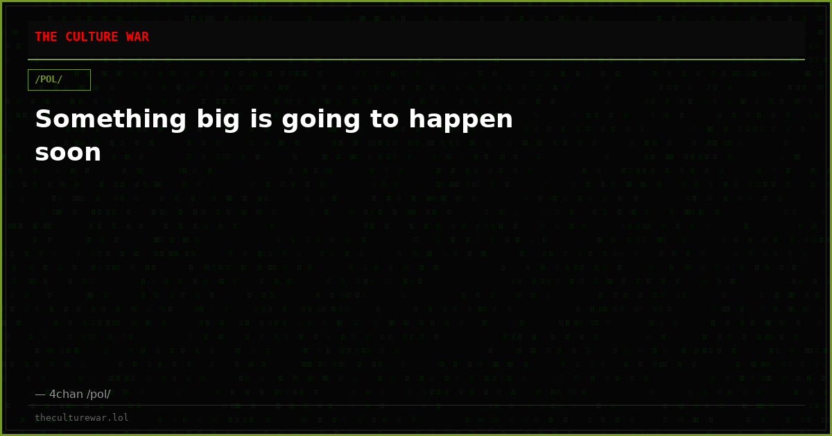 Something big is going to happen soon
