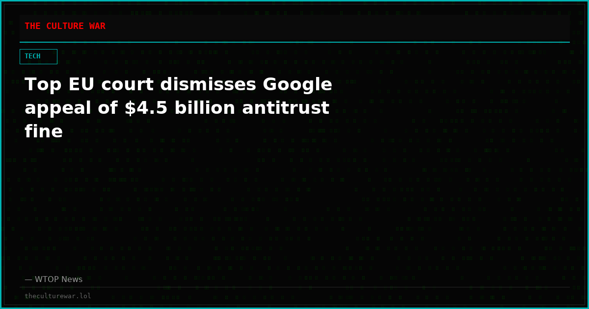 Top EU court dismisses Google appeal of $4.5 billion antitrust fine