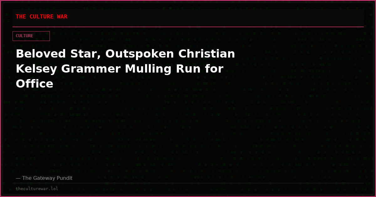 Beloved Star, Outspoken Christian Kelsey Grammer Mulling Run for Office