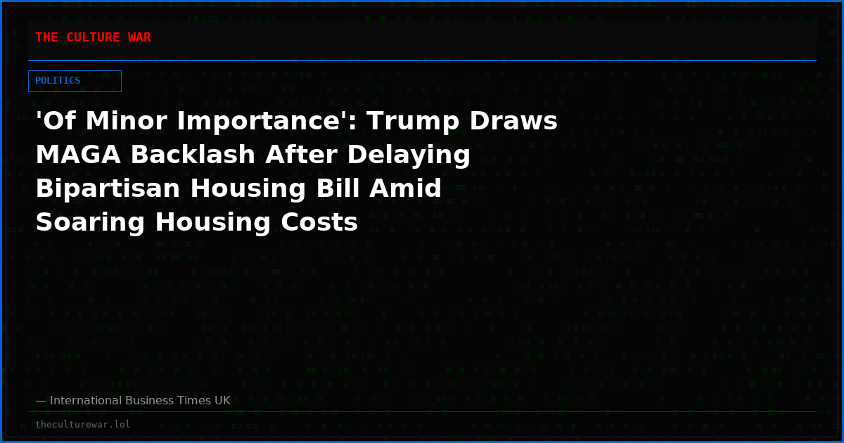 'Of Minor Importance': Trump Draws MAGA Backlash After Delaying Bipartisan Housing Bill Amid Soaring Housing Costs