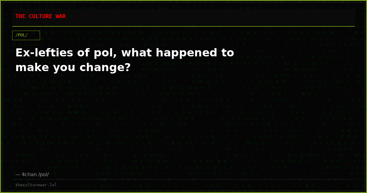 Ex-lefties of pol, what happened to make you change?