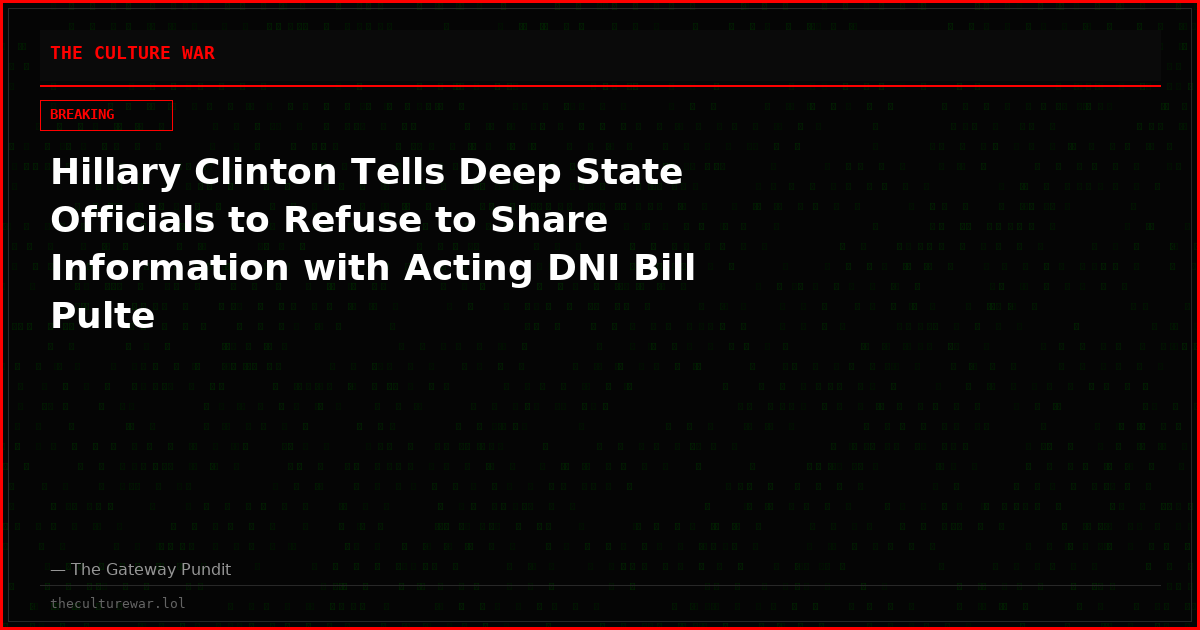 Hillary Clinton Tells Deep State Officials to Refuse to Share Information with Acting DNI Bill Pulte