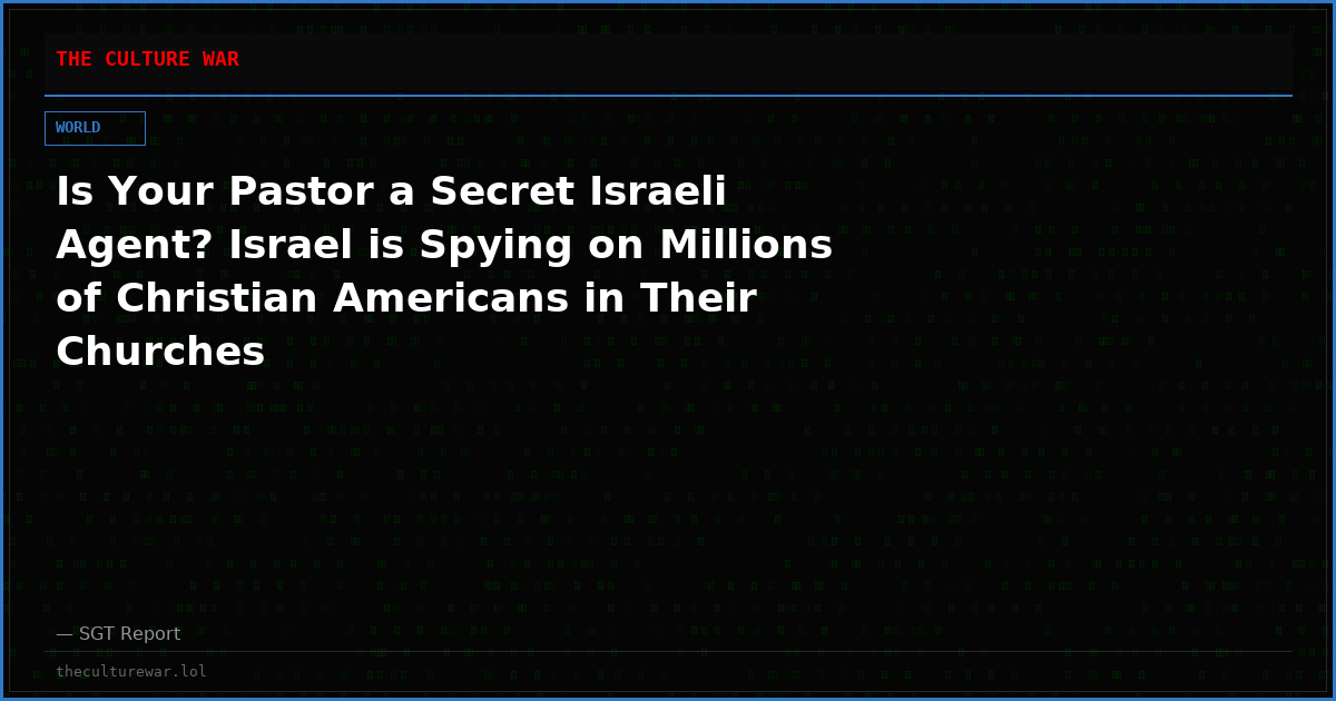 Is Your Pastor a Secret Israeli Agent? Israel is Spying on Millions of Christian Americans in Their Churches