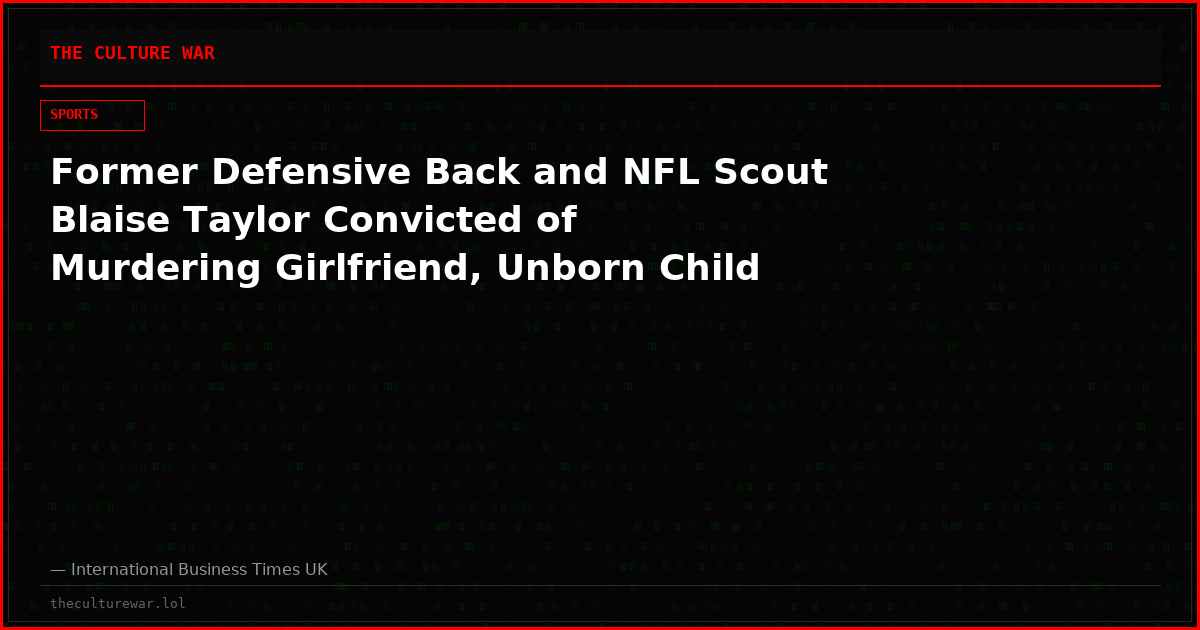 Former Defensive Back and NFL Scout Blaise Taylor Convicted of Murdering Girlfriend, Unborn Child