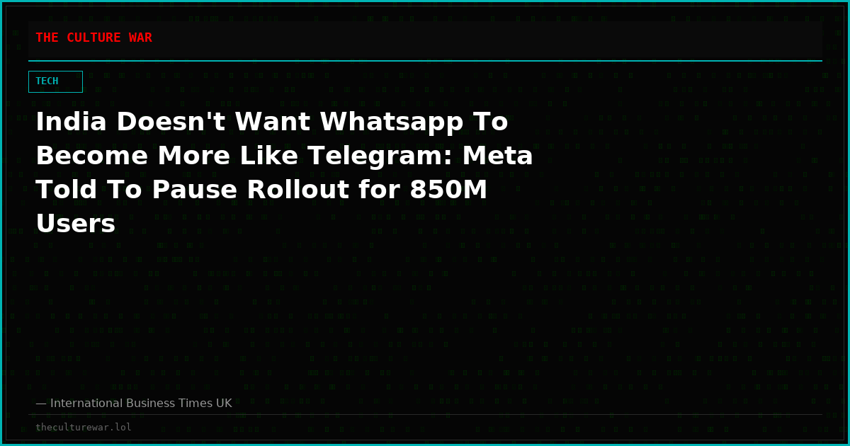India Doesn't Want Whatsapp To Become More Like Telegram: Meta Told To Pause Rollout for 850M Users