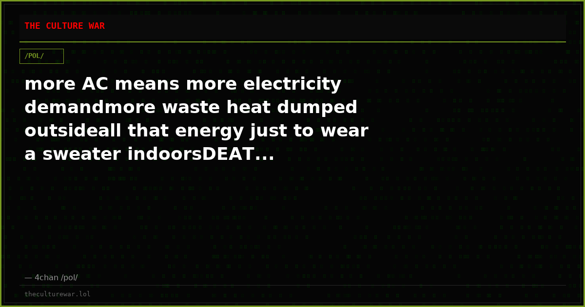 more AC means more electricity demandmore waste heat dumped outsideall that energy just to wear a sweater indoorsDEAT...