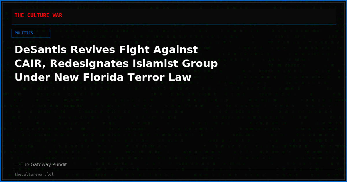 DeSantis Revives Fight Against CAIR, Redesignates Islamist Group Under New Florida Terror Law