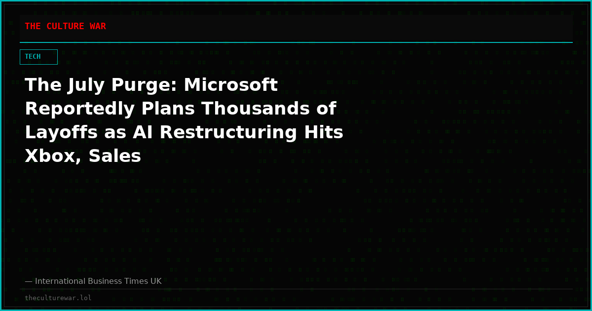 The July Purge: Microsoft Reportedly Plans Thousands of Layoffs as AI Restructuring Hits Xbox, Sales