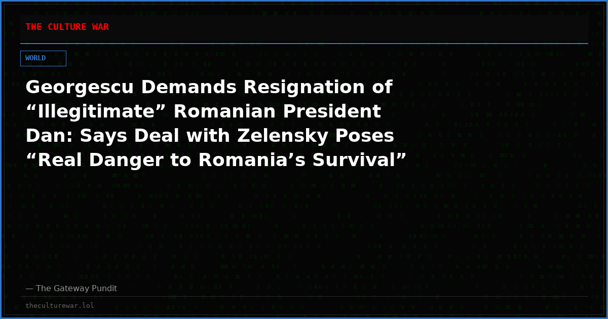 Georgescu Demands Resignation of “Illegitimate” Romanian President Dan: Says Deal with Zelensky Poses “Real Danger to Romania’s Survival”