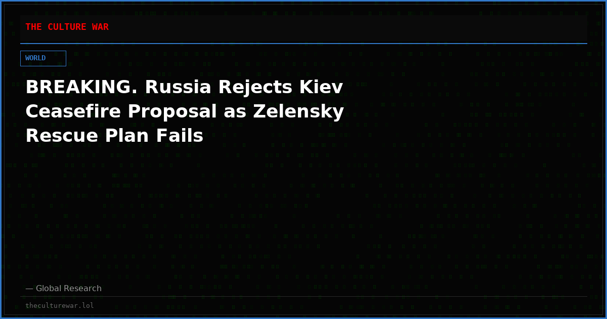 BREAKING. Russia Rejects Kiev Ceasefire Proposal as Zelensky Rescue Plan Fails
