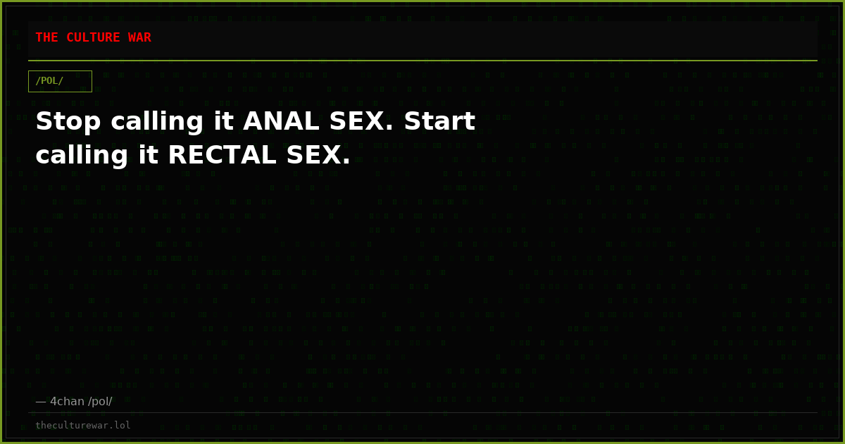 Stop calling it ANAL SEX. Start calling it RECTAL SEX.