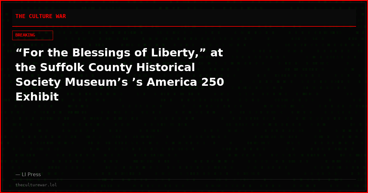 “For the Blessings of Liberty,” at the Suffolk County Historical Society Museum’s ’s America 250 Exhibit