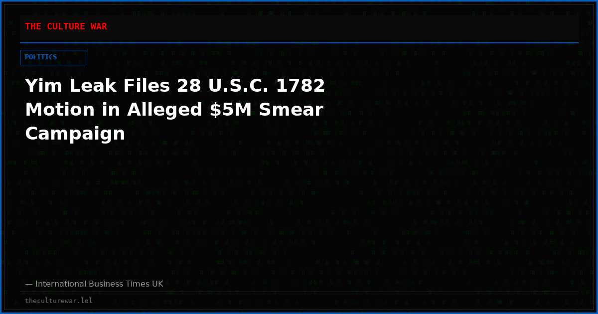 Yim Leak Files 28 U.S.C. 1782 Motion in Alleged $5M Smear Campaign
