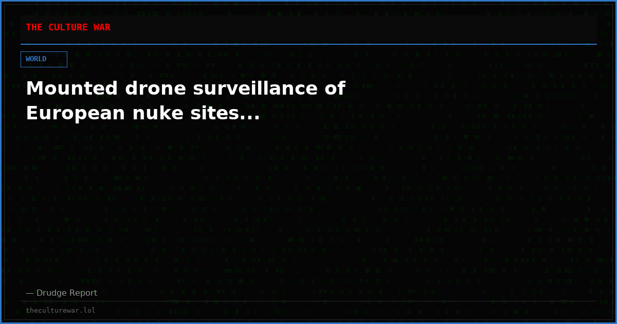 Mounted drone surveillance of European nuke sites...