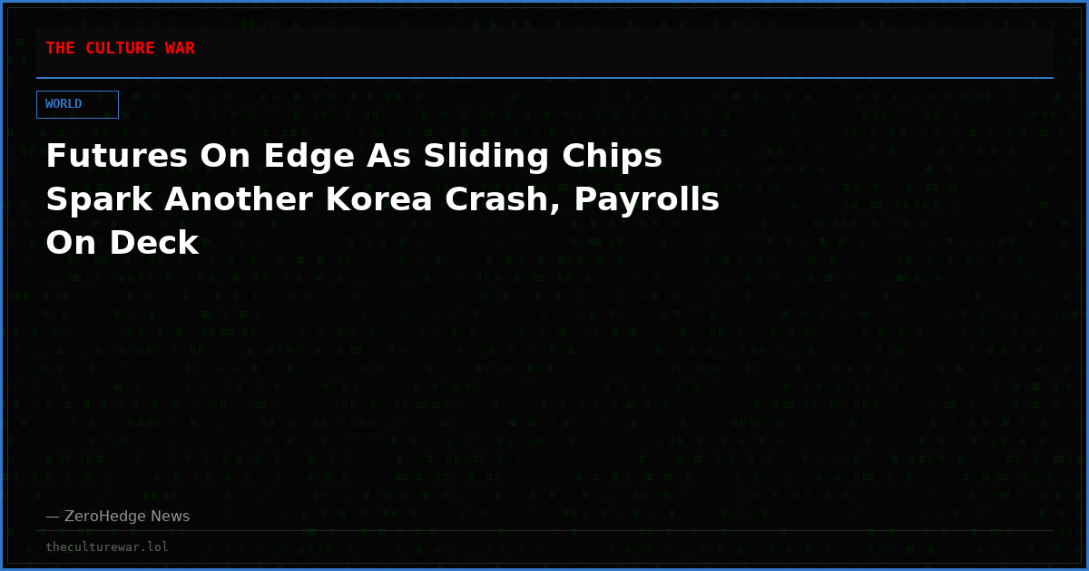 Futures On Edge As Sliding Chips Spark Another Korea Crash, Payrolls On Deck