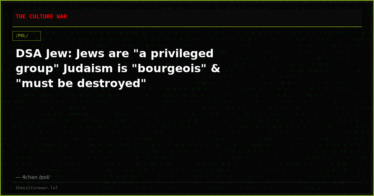 DSA Jew: Jews are "a privileged group" Judaism is "bourgeois" & "must be destroyed"