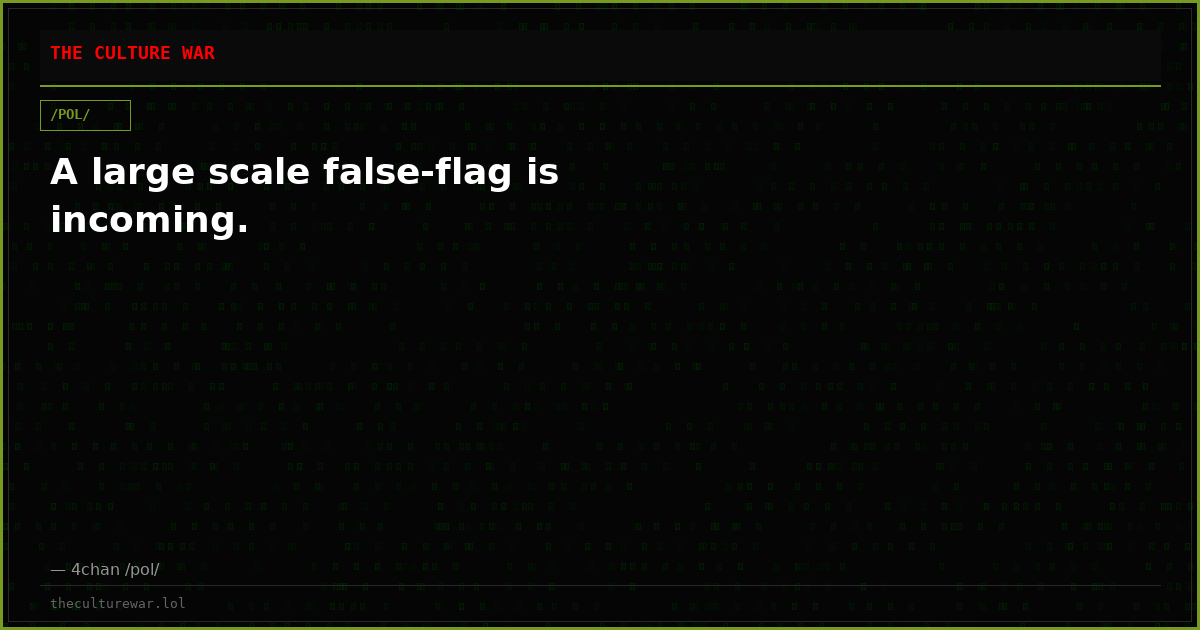 A large scale false-flag is incoming.