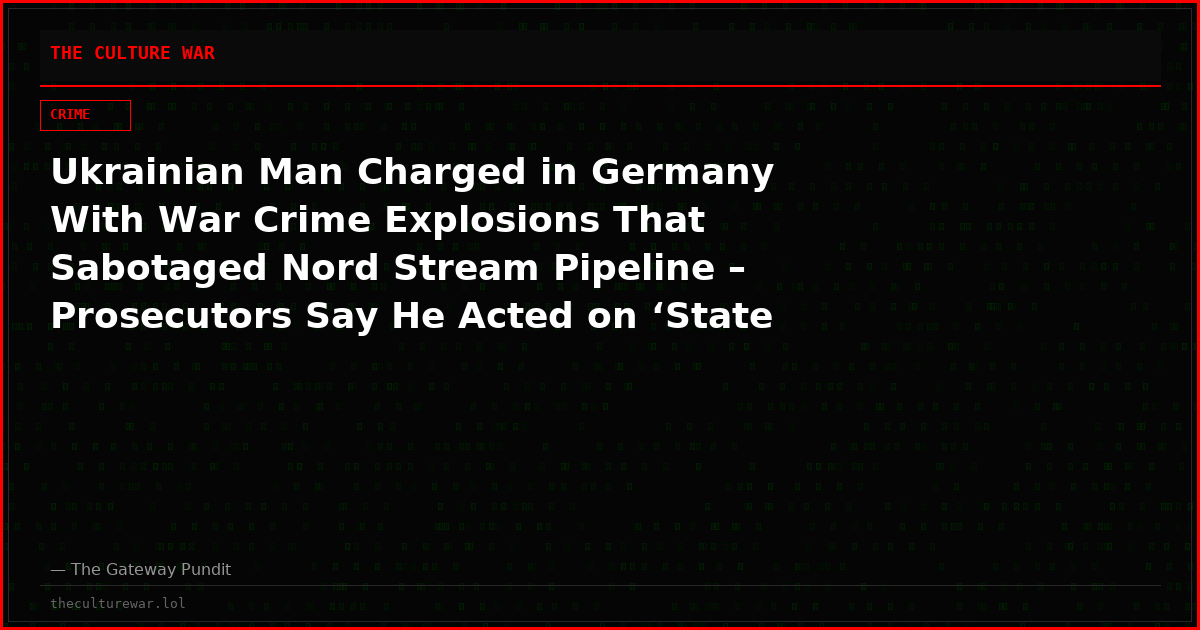 Ukrainian Man Charged in Germany With War Crime Explosions That Sabotaged Nord Stream Pipeline – Prosecutors Say He Acted on ‘State Orders’ by Kiev Regime