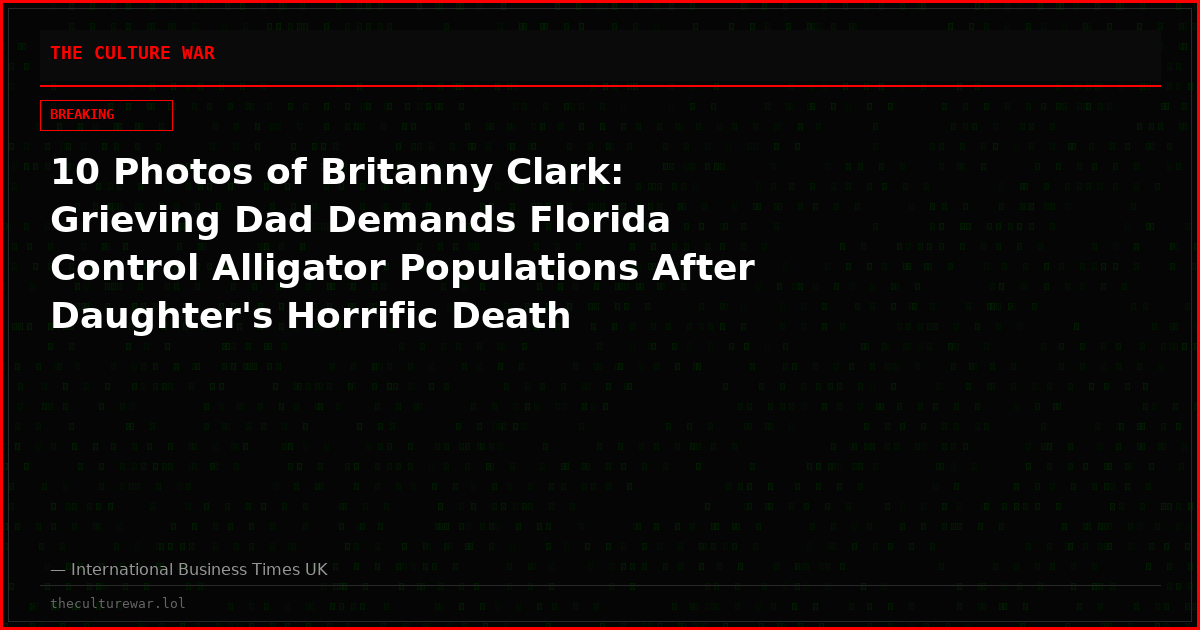 10 Photos of Britanny Clark: Grieving Dad Demands Florida Control Alligator Populations After Daughter's Horrific Death