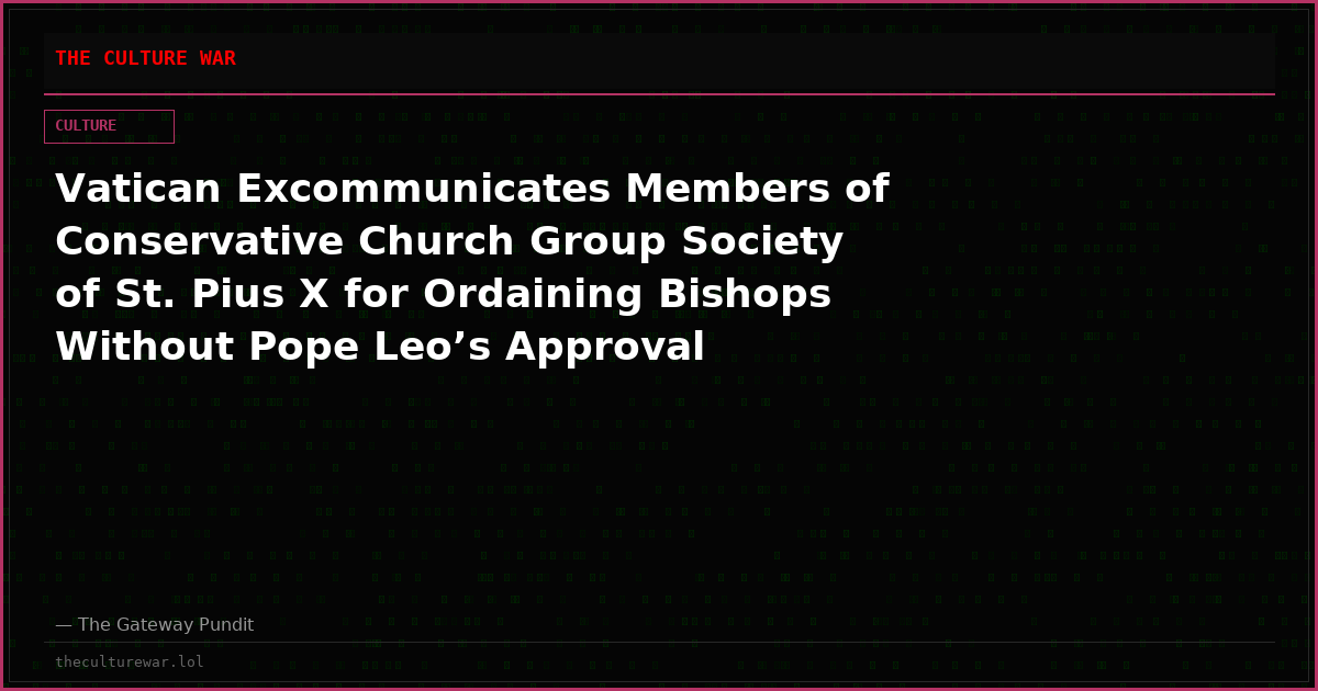 Vatican Excommunicates Members of Conservative Church Group Society of St. Pius X for Ordaining Bishops Without Pope Leo’s Approval