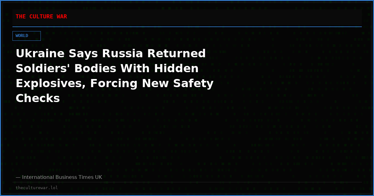 Ukraine Says Russia Returned Soldiers' Bodies With Hidden Explosives, Forcing New Safety Checks