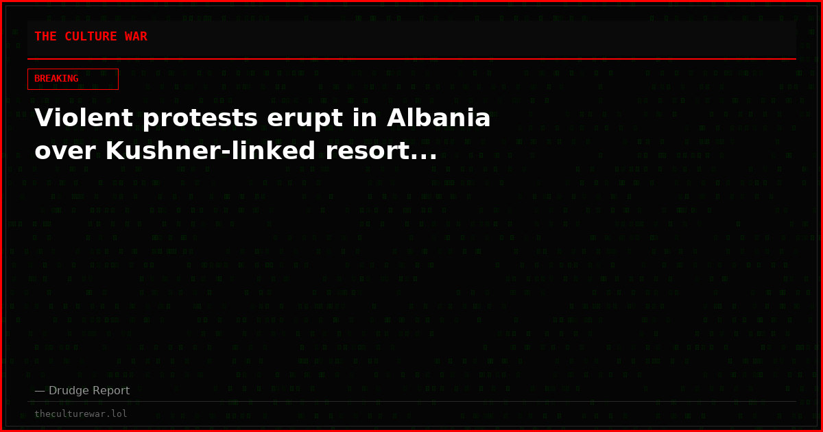 Violent protests erupt in Albania over Kushner-linked resort...