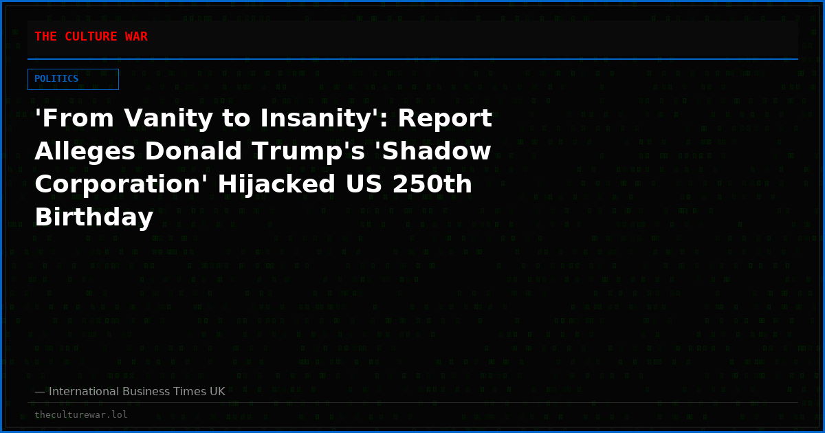 'From Vanity to Insanity': Report Alleges Donald Trump's 'Shadow Corporation' Hijacked US 250th Birthday