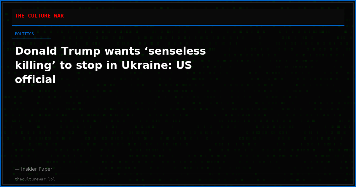 Donald Trump wants ‘senseless killing’ to stop in Ukraine: US official