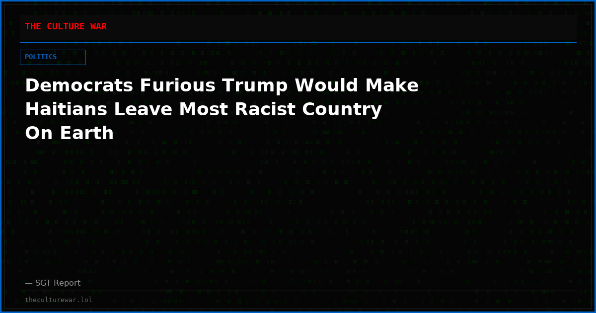 Democrats Furious Trump Would Make Haitians Leave Most Racist Country On Earth