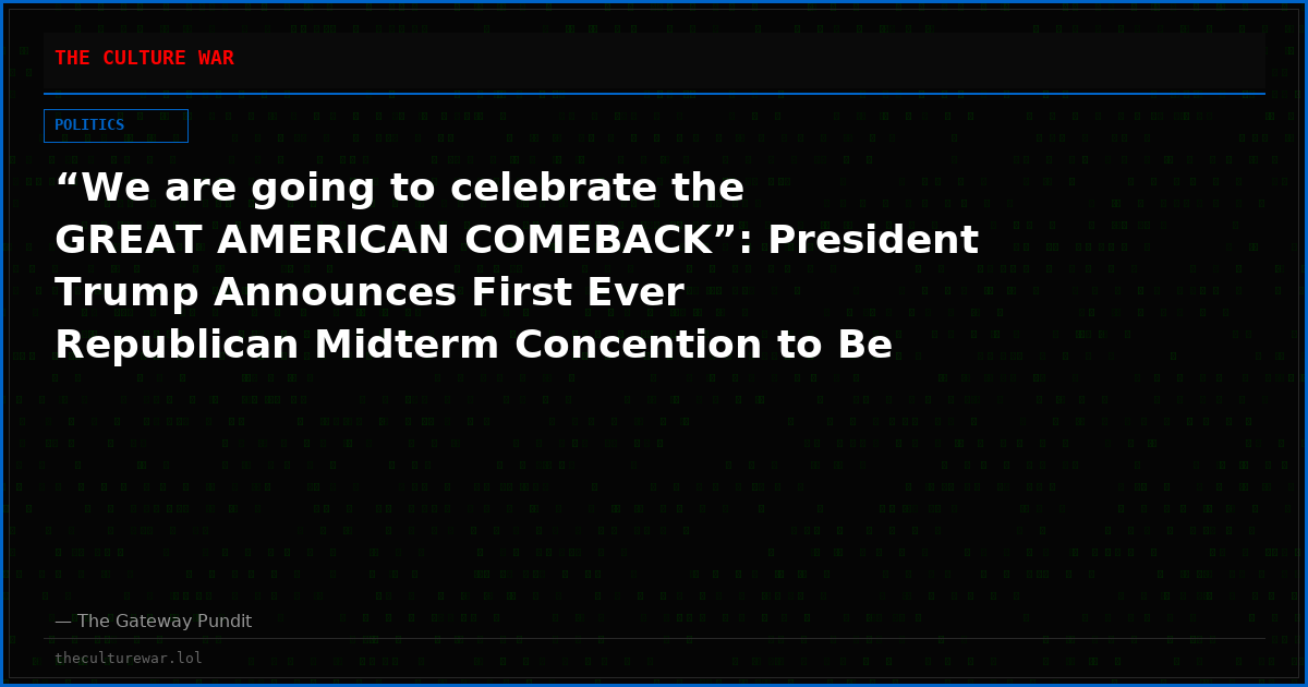 “We are going to celebrate the GREAT AMERICAN COMEBACK”: President Trump Announces First Ever Republican Midterm Concention to Be Held in Dallas in September