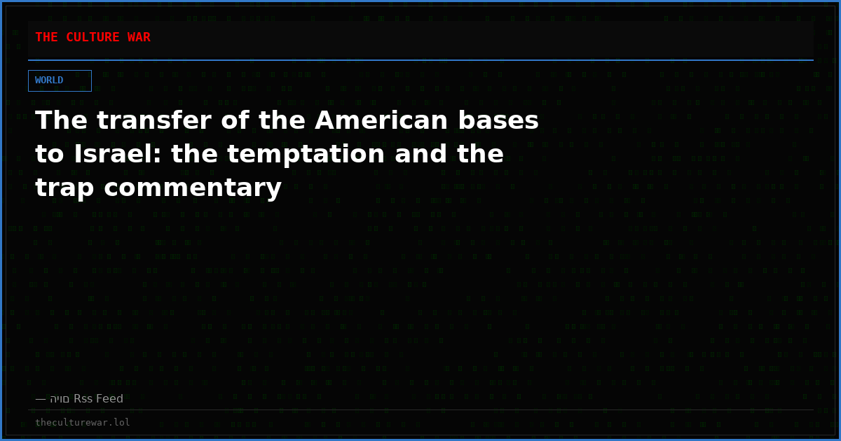 The transfer of the American bases to Israel: the temptation and the trap commentary