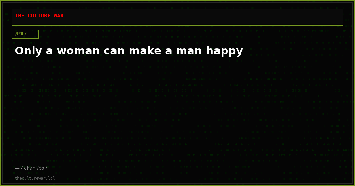 Only a woman can make a man happy
