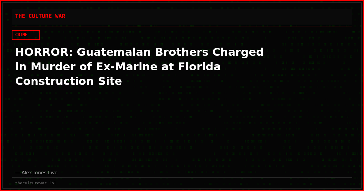 HORROR: Guatemalan Brothers Charged in Murder of Ex-Marine at Florida Construction Site