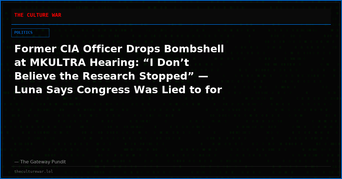 Former CIA Officer Drops Bombshell at MKULTRA Hearing: “I Don’t Believe the Research Stopped” — Luna Says Congress Was Lied to for 50 Years