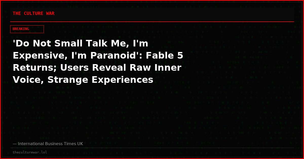 'Do Not Small Talk Me, I'm Expensive, I'm Paranoid': Fable 5 Returns; Users Reveal Raw Inner Voice, Strange Experiences