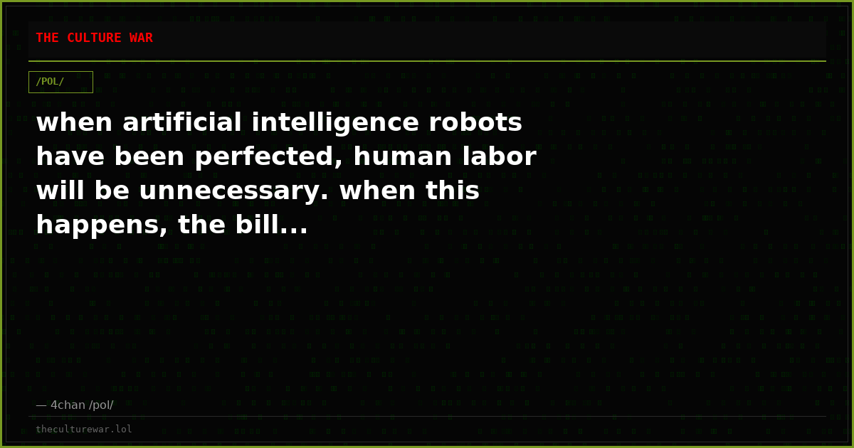 when artificial intelligence robots have been perfected, human labor will be unnecessary. when this happens, the bill...