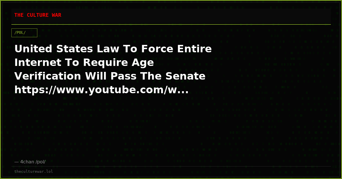 United States Law To Force Entire Internet To Require Age Verification Will Pass The Senate https://www.youtube.com/w...