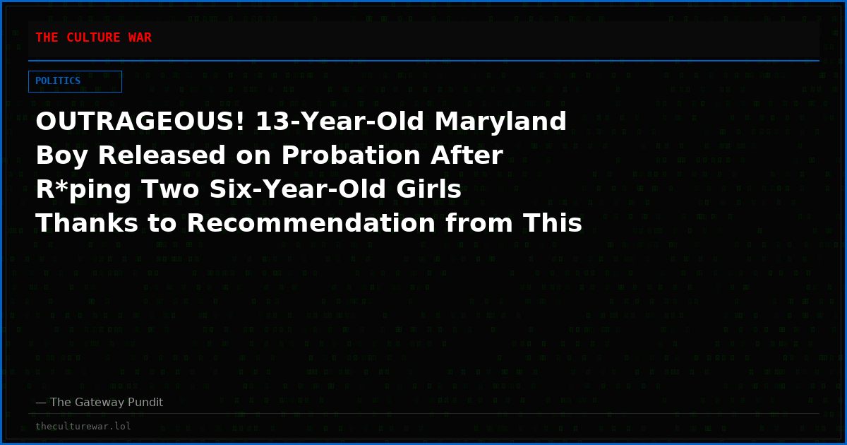 OUTRAGEOUS! 13-Year-Old Maryland Boy Released on Probation After R*ping Two Six-Year-Old Girls Thanks to Recommendation from This Democrat