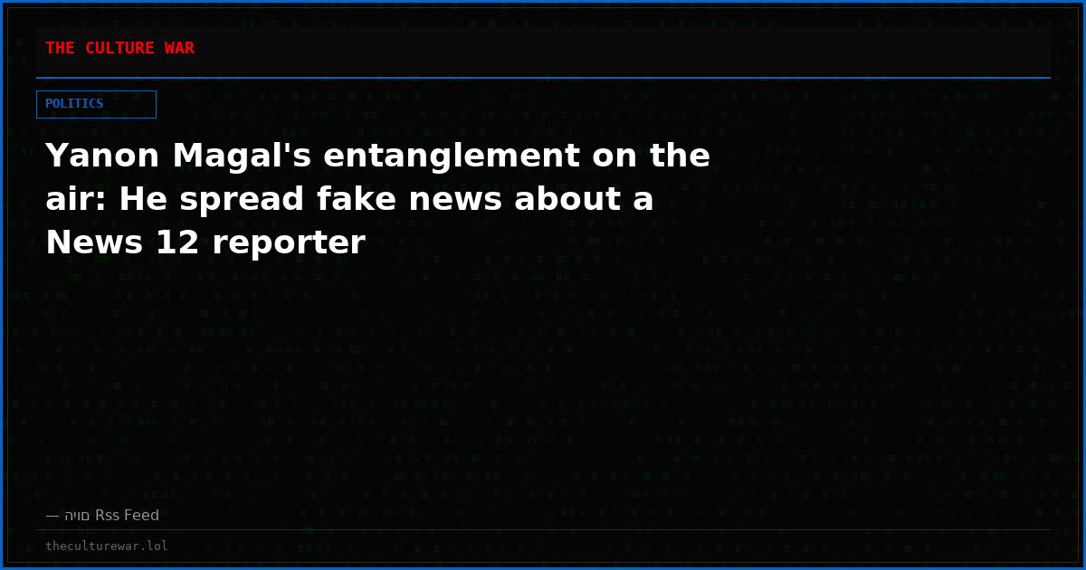 Yanon Magal's entanglement on the air: He spread fake news about a News 12 reporter