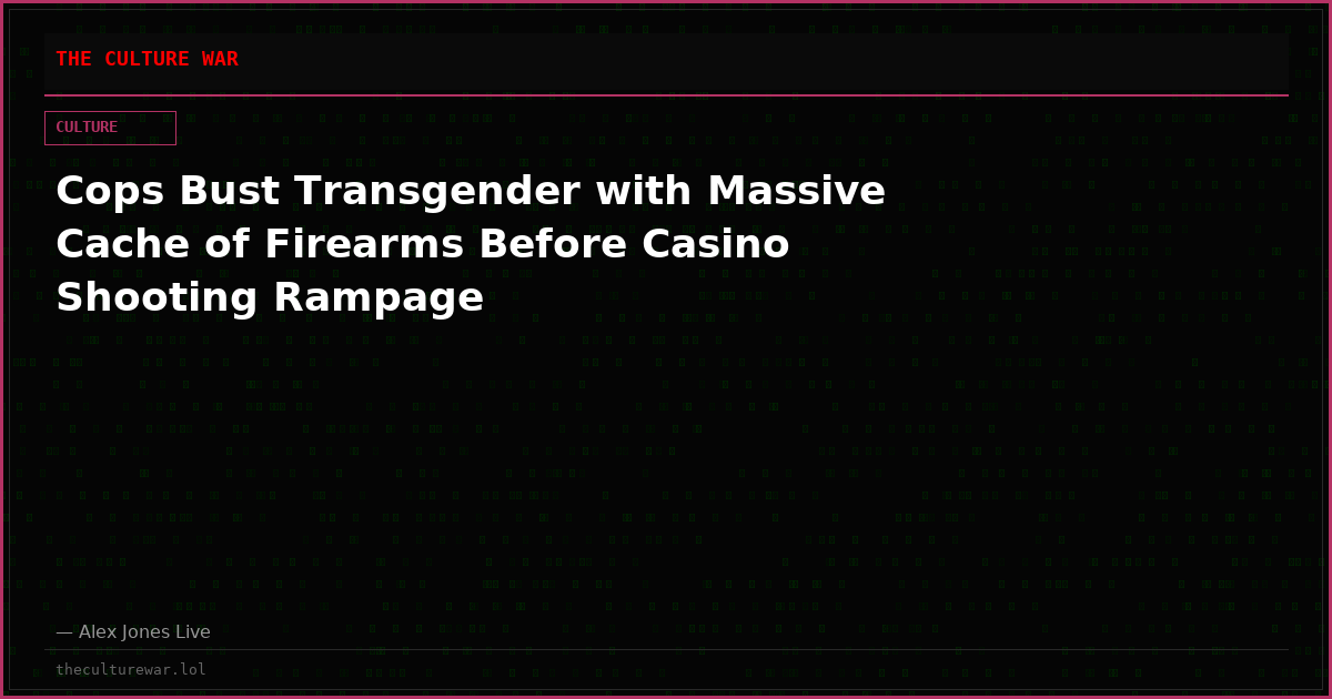 Cops Bust Transgender with Massive Cache of Firearms Before Casino Shooting Rampage