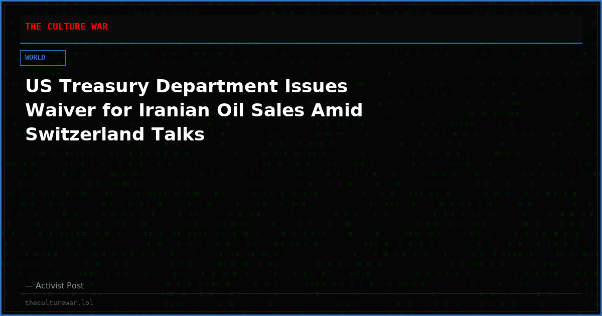 US Treasury Department Issues Waiver for Iranian Oil Sales Amid Switzerland Talks