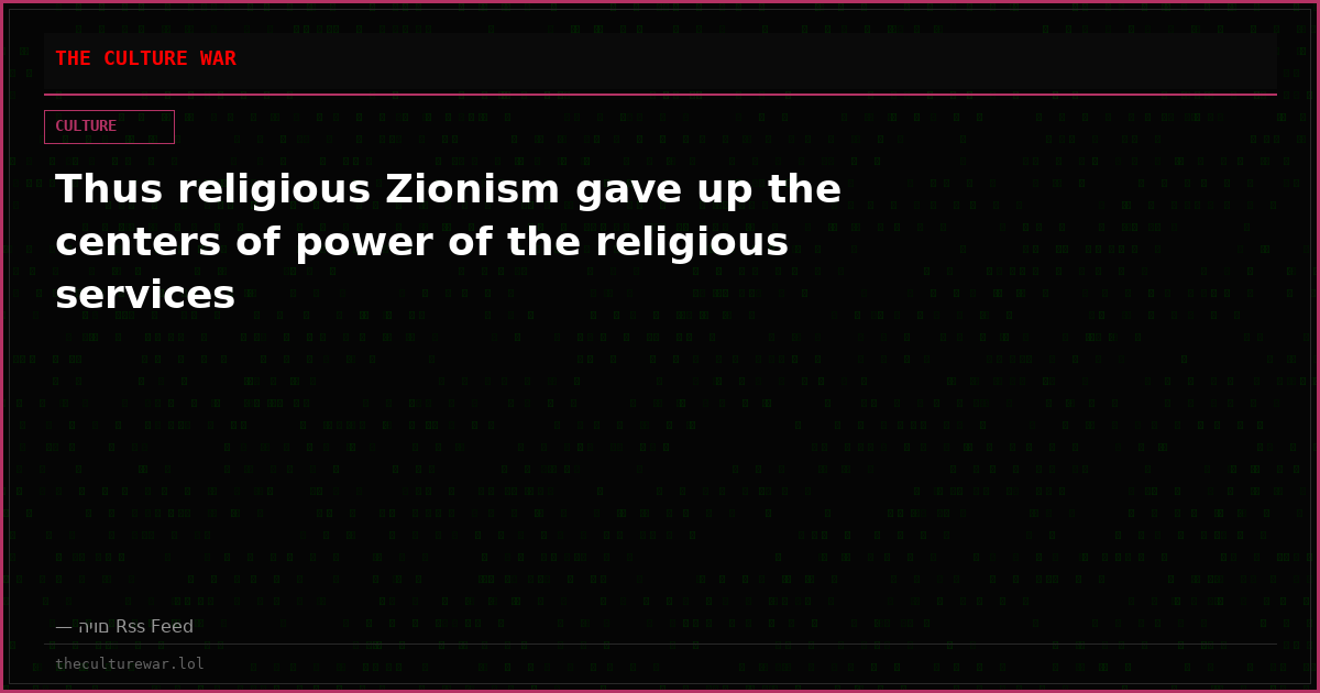 Thus religious Zionism gave up the centers of power of the religious services