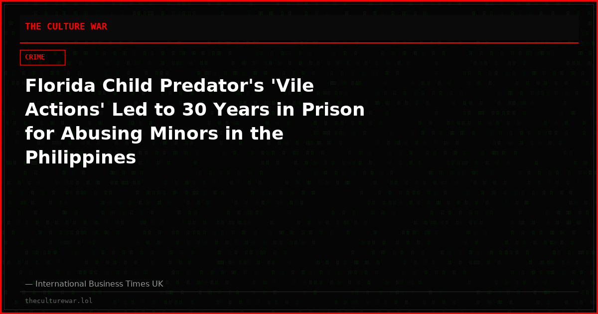Florida Child Predator's 'Vile Actions' Led to 30 Years in Prison for Abusing Minors in the Philippines