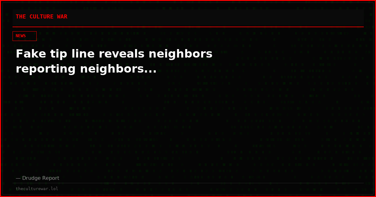 Fake tip line reveals neighbors reporting neighbors...