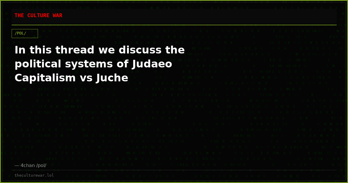 In this thread we discuss the political systems of Judaeo Capitalism vs Juche